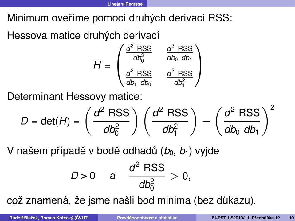 det(h) = d 2 RSS db 2 0 d 2 RSS db 2 1 d 2 RSS 2 db 0 db 1 V našem případě v bodě odhadů (b0,