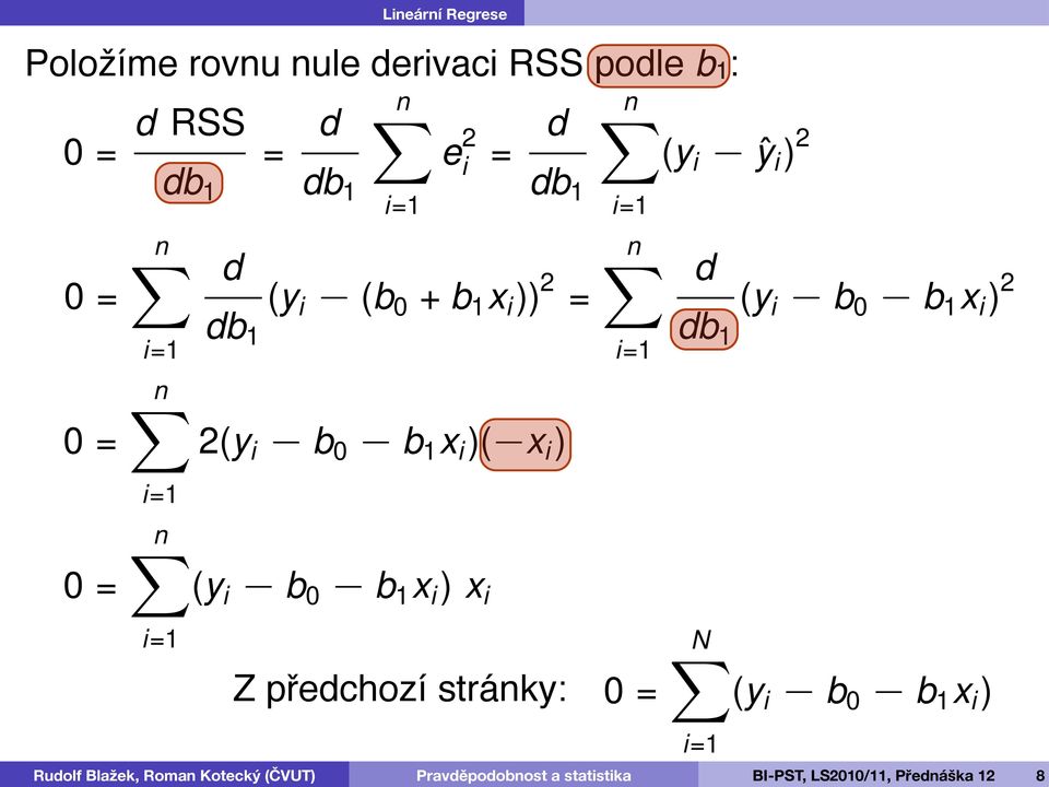 = nx i=1 d db 1 (y i b 0 b 1 x i ) 2 0= 2(y i b 0 b 1 x i )( x i ) i=1 nx 0=