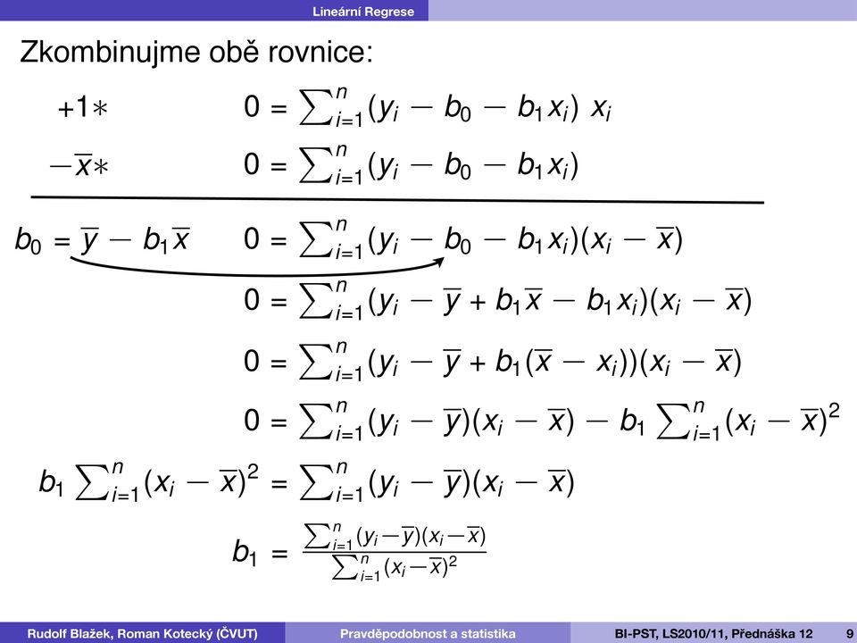 x) 0= P n i=1 (y i y + b 1 (x x i ))(x i x) 0= P n i=1 (y i y)(x i x) b 1 P n i=1 (x i x) 2