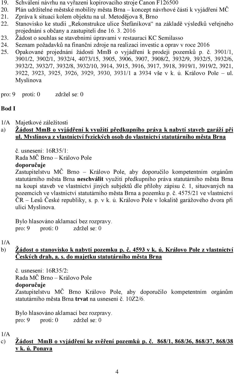 Žádost o souhlas se stavebními úpravami v restauraci KC Semilasso 24. Seznam požadavků na finanční zdroje na realizaci investic a oprav v roce 2016 25.