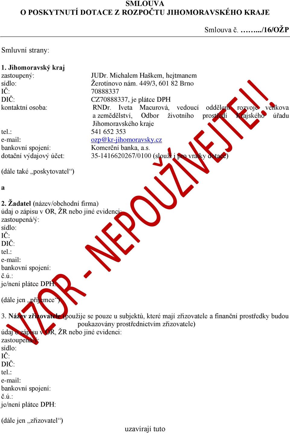 Iveta Macurová, vedoucí oddělení rozvoje venkova a zemědělství, Odbor životního prostředí Krajského úřadu Jihomoravského kraje tel.: 541 652 353 e-mail: ozp@kr-jihomoravsky.