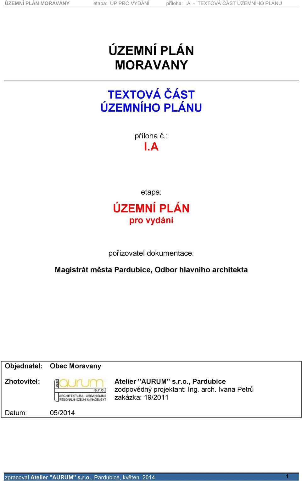 hlavního architekta Objednatel: Obec Moravany Zhotovitel: Atelier "AURUM" s.r.o., Pardubice zodpovědný projektant: Ing.