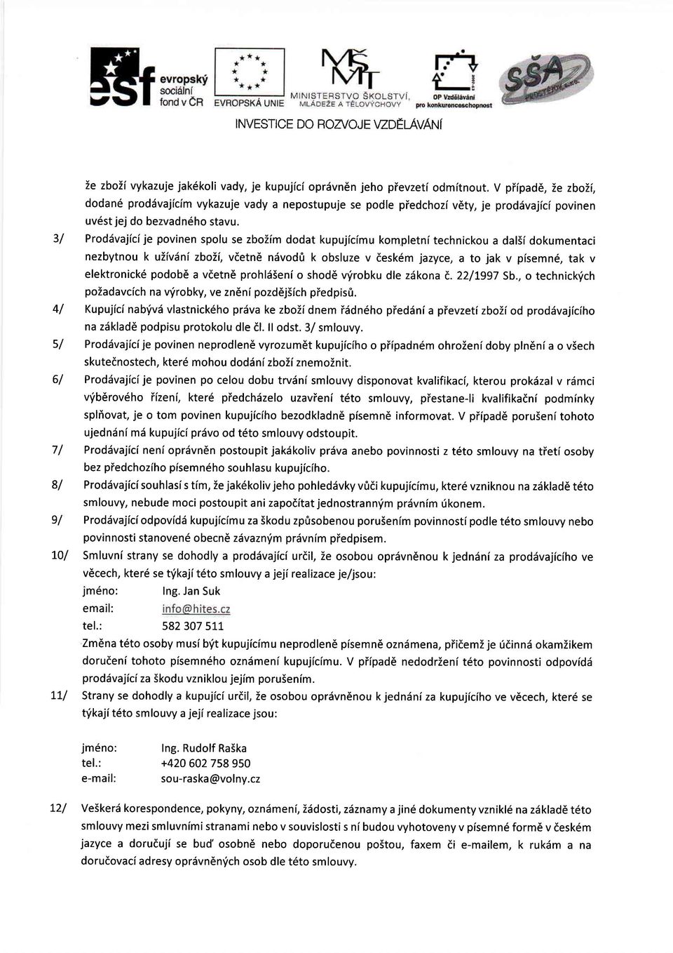 pletni technicku a dalsi dkumentaci nezbytnu k uzivdni zbii, vdetnd niivd0 k bsluze v desk6m jazyce, a t jak v pisemn6, tak v elektrnick6 pdbe a vdetn6 prhlsseni shd6 vfrbku dle z6kna i.2t997 Sb.