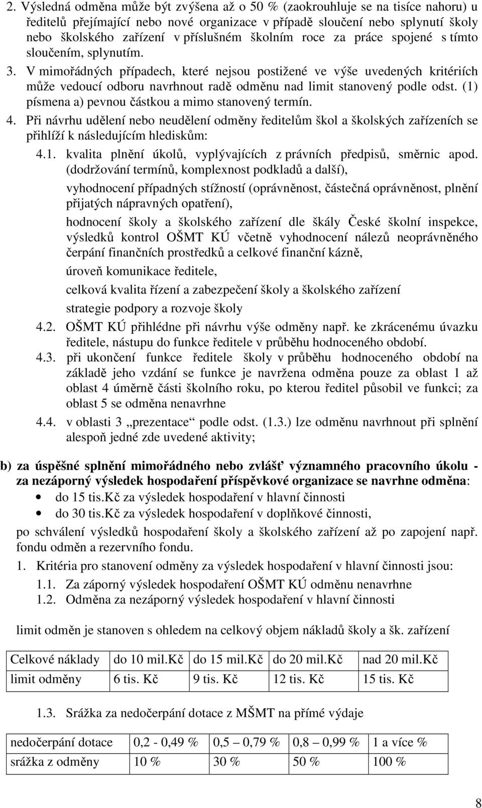 V mimořádných případech, které nejsou postižené ve výše uvedených kritériích může vedoucí odboru navrhnout radě odměnu nad limit stanovený podle odst.