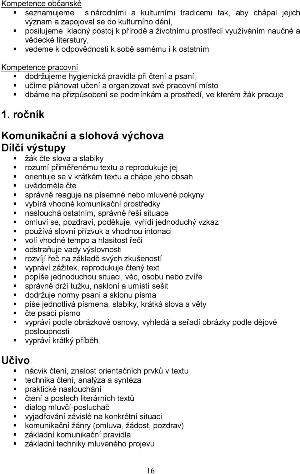 místo dbáme na přizpůsobení se podmínkám a prostředí, ve kterém žák pracuje 1.