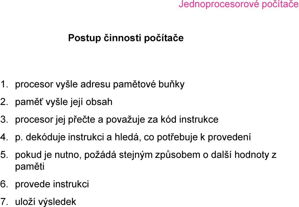 p. dekóduje instrukci a hledá, co potřebuje k provedení 5.