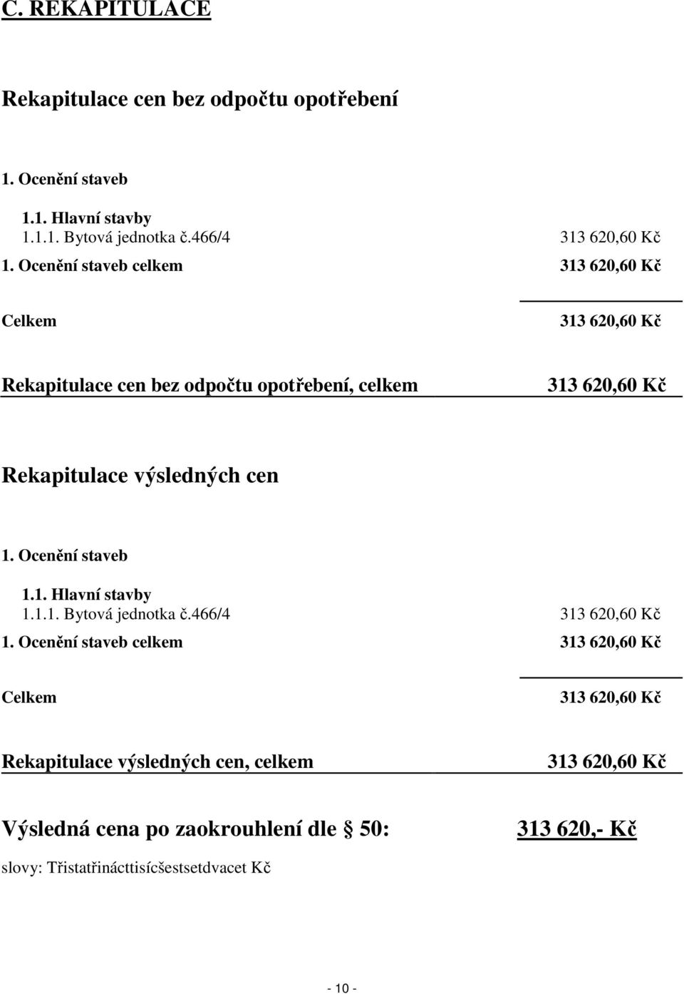 cen 1. Ocenění staveb 1.1. Hlavní stavby 1.1.1. Bytová jednotka č.466/4 313 620,60 Kč 1.