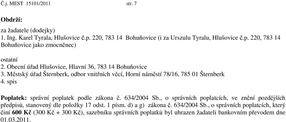 spis Poplatek: správní poplatek podle zákona č. 634/2004 Sb., o správních poplatcích, ve znění pozdějších předpisů, stanovený dle položky 17 odst. 1 písm.