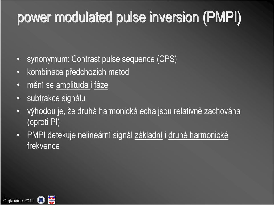 signálu výhodou je, že druhá harmonická echa jsou relativně zachována