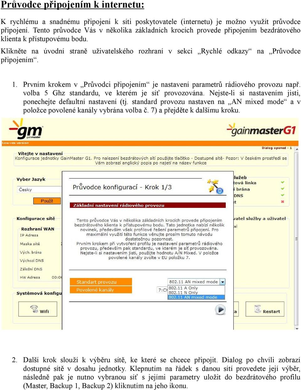 Klikněte na úvodní straně uživatelského rozhraní v sekci Rychlé odkazy na Průvodce připojením. 1. Prvním krokem v Průvodci připojením je nastavení parametrů rádiového provozu např.