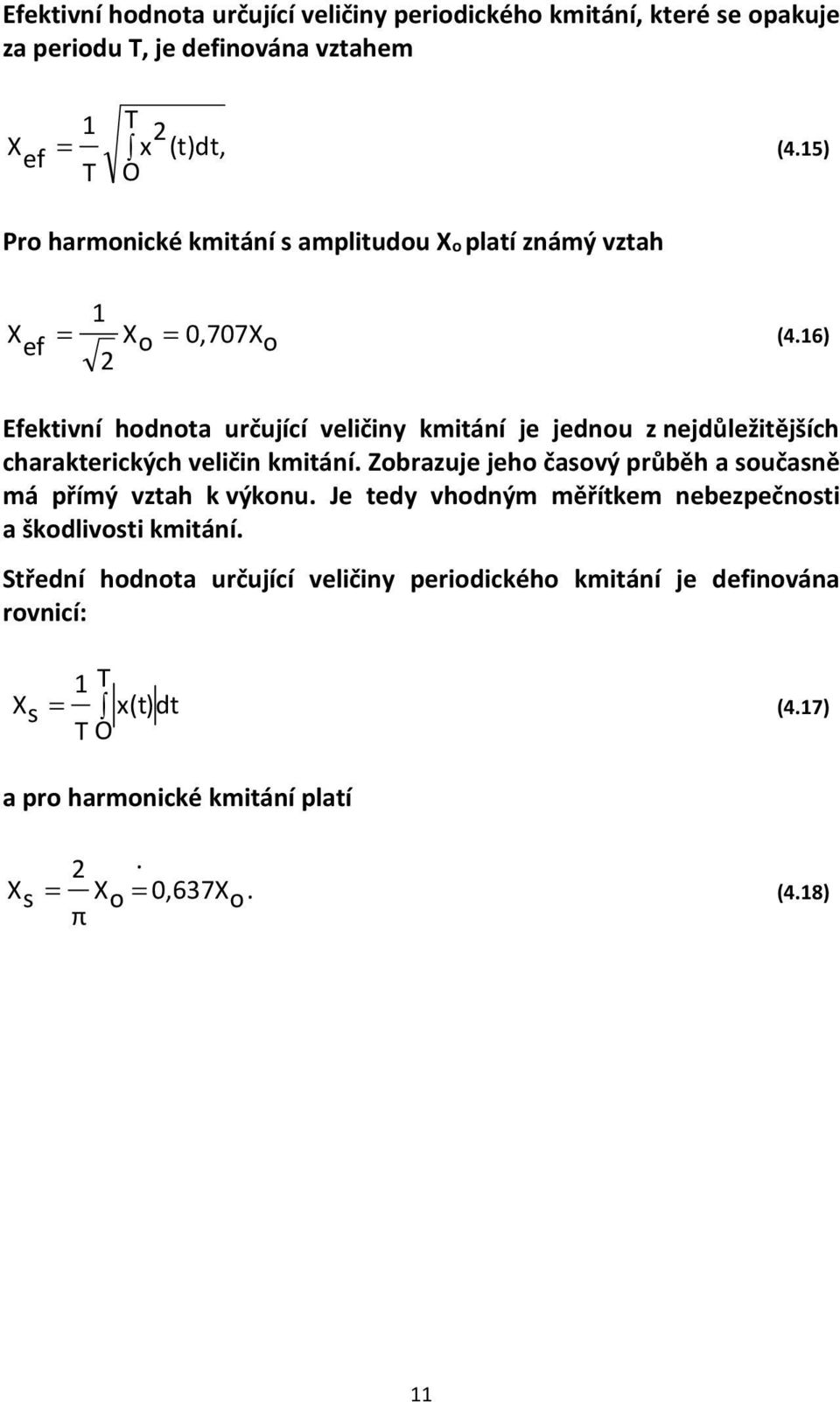 16) Efektivní hodnota určující veličiny kmitání je jednou z nejdůležitějších charakterických veličin kmitání.