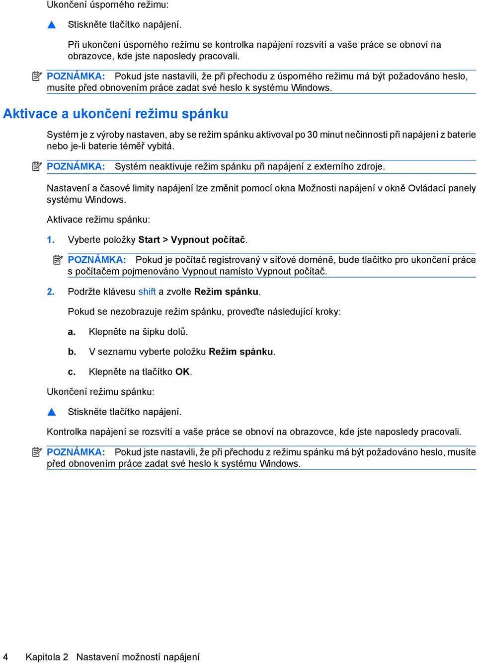 Aktivace a ukončení režimu spánku Systém je z výroby nastaven, aby se režim spánku aktivoval po 30 minut nečinnosti při napájení z baterie nebo je-li baterie téměř vybitá.