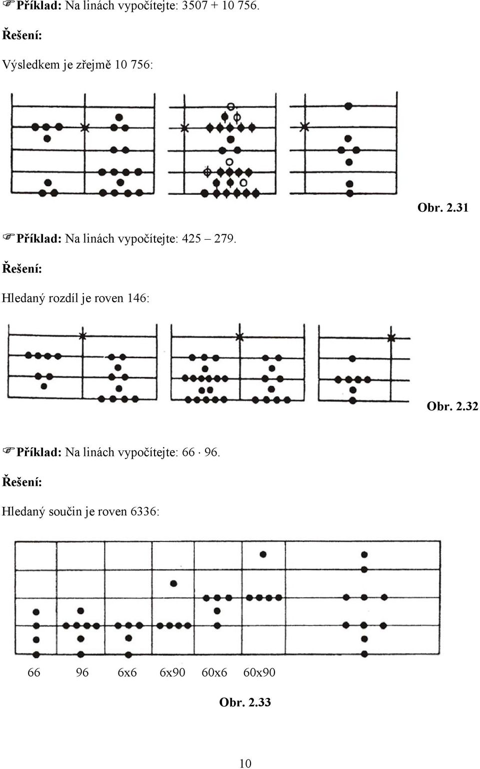 31 Příklad: Na linách vypočítejte: 425 279.