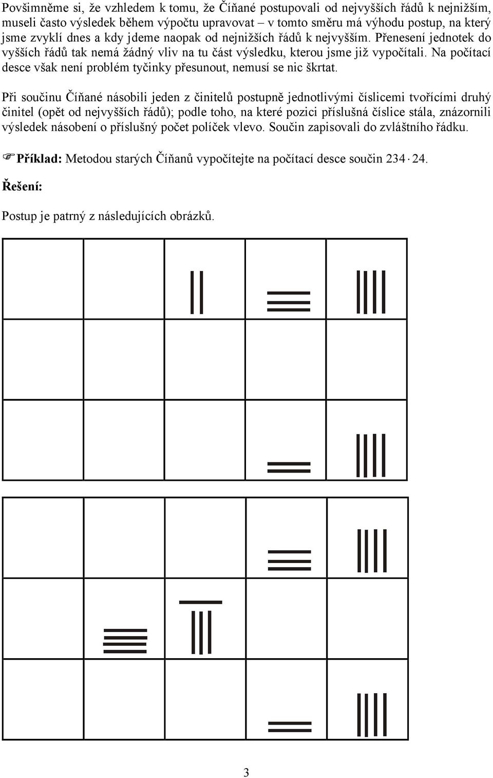 Na počítací desce však není problém tyčinky přesunout, nemusí se nic škrtat.