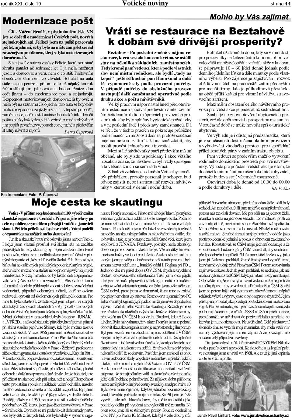 Stále jezdí v autech značky Felicie, které jsou staré zhruba patnáct až sedmnáct let. I já měla možnost jezdit a doručovat a věru, není o co stát. Poštovním doručovatelkám není co závidět.