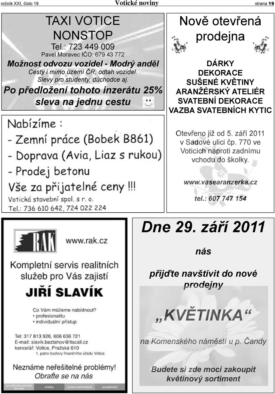 Po předložení tohoto inzerátu 25% sleva na jednu cestu Nově otevřená prodejna DÁRKY DEKORACE SUŠENÉ KVĚTINY ARANŽÉRSKÝ ATELIÉR SVATEBNÍ DEKORACE VAZBA SVATEBNÍCH KYTIC
