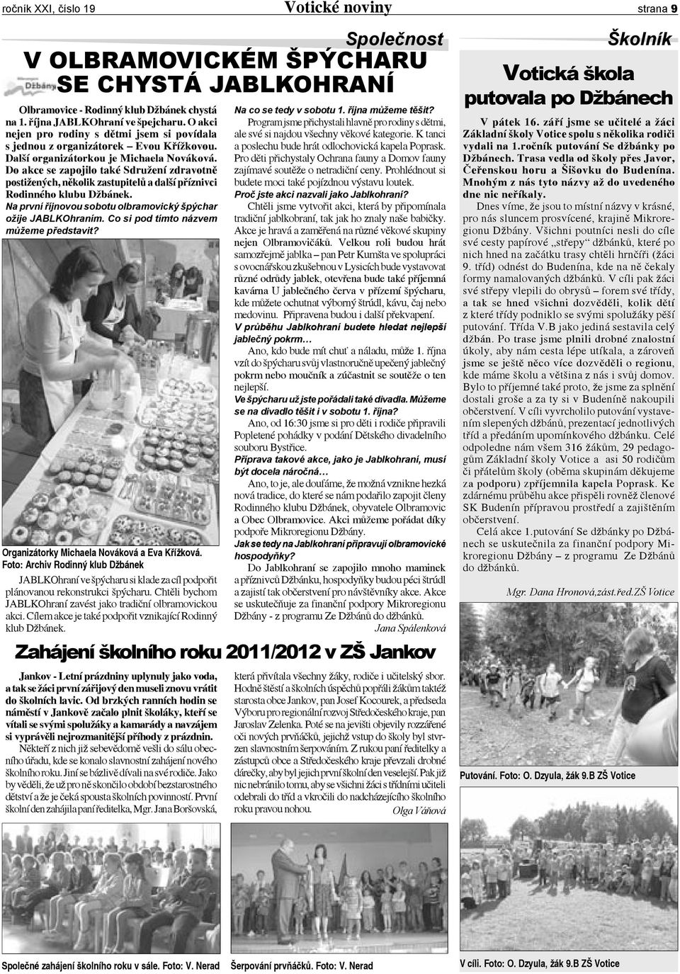 Do akce se zapojilo také Sdružení zdravotně postižených, několik zastupitelů a další příznivci Rodinného klubu Džbánek. Na první říjnovou sobotu olbramovický špýchar ožije JABLKOhraním.