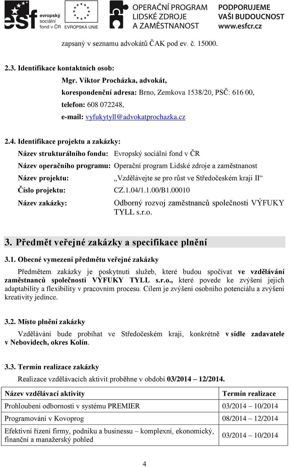 , e-mail: vyfukytyll@advokatprochazka.cz 2.4.