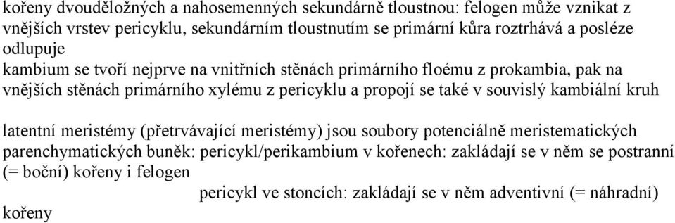 pericyklu a propojí se také v souvislý kambiální kruh latentní meristémy (přetrvávající meristémy) jsou soubory potenciálně meristematických