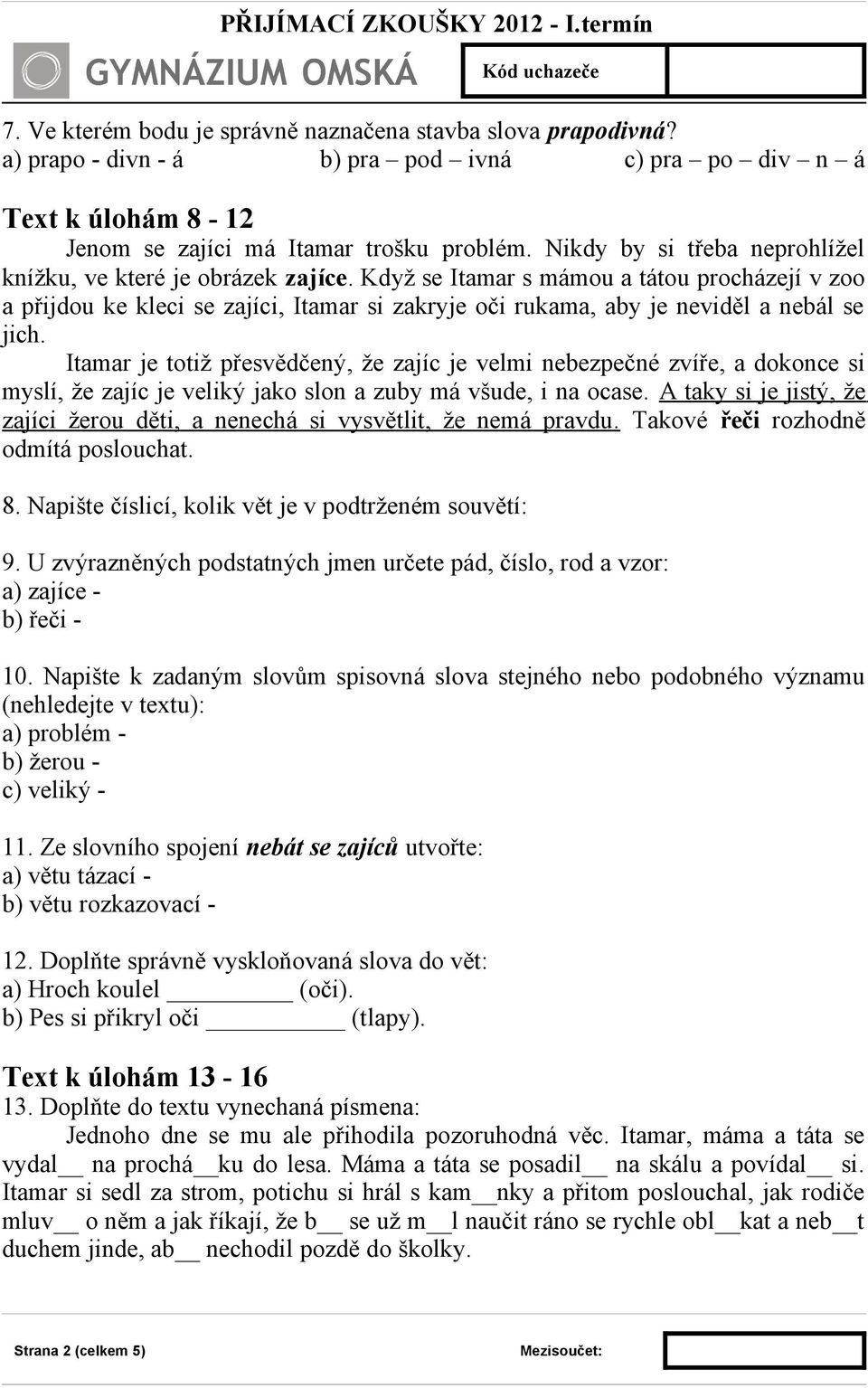 Když se Itamar s mámou a tátou procházejí v zoo a přijdou ke kleci se zajíci, Itamar si zakryje oči rukama, aby je neviděl a nebál se jich.