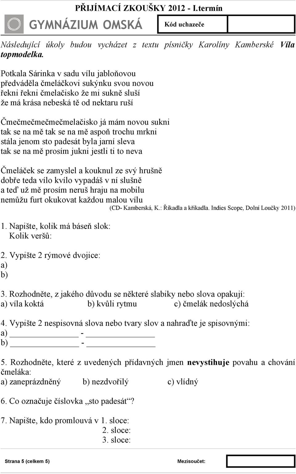 sukni tak se na mě tak se na mě aspoň trochu mrkni stála jenom sto padesát byla jarní sleva tak se na mě prosím jukni jestli ti to neva Čmeláček se zamyslel a kouknul ze svý hrušně dobře teda vílo