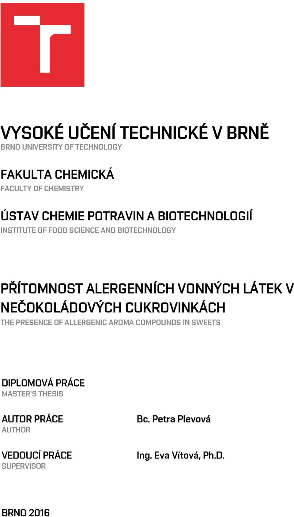 VONNÝCH LÁTEK V NEČOKOLÁDOVÝCH CUKROVINKÁCH THE PRESENCE OF ALLERGENIC AROMA COMPOUNDS IN SWEETS DIPLOMOVÁ