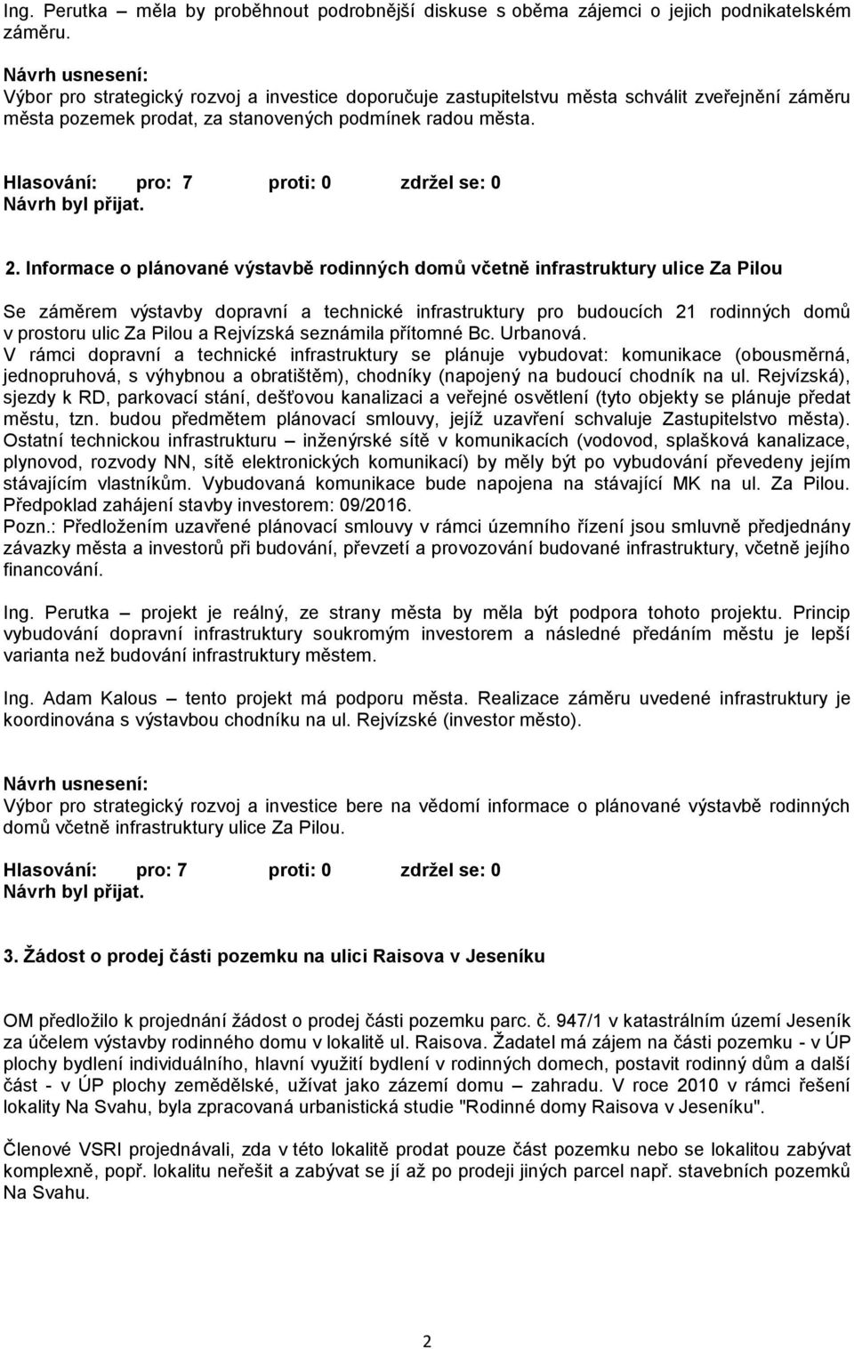 Informace o plánované výstavbě rodinných domů včetně infrastruktury ulice Za Pilou Se záměrem výstavby dopravní a technické infrastruktury pro budoucích 21 rodinných domů v prostoru ulic Za Pilou a