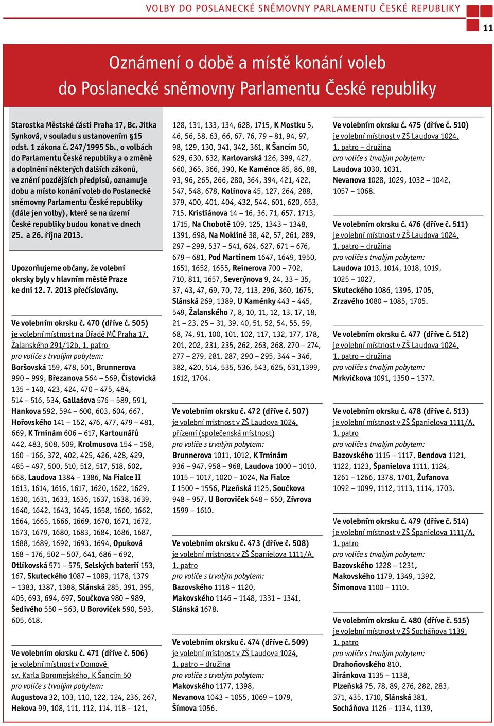 , o volbách do Parlamentu České republiky a o změně a doplnění některých dalších zákonů, ve znění pozdějších předpisů, oznamuje dobu a místo konání voleb do Poslanecké sněmovny Parlamentu České