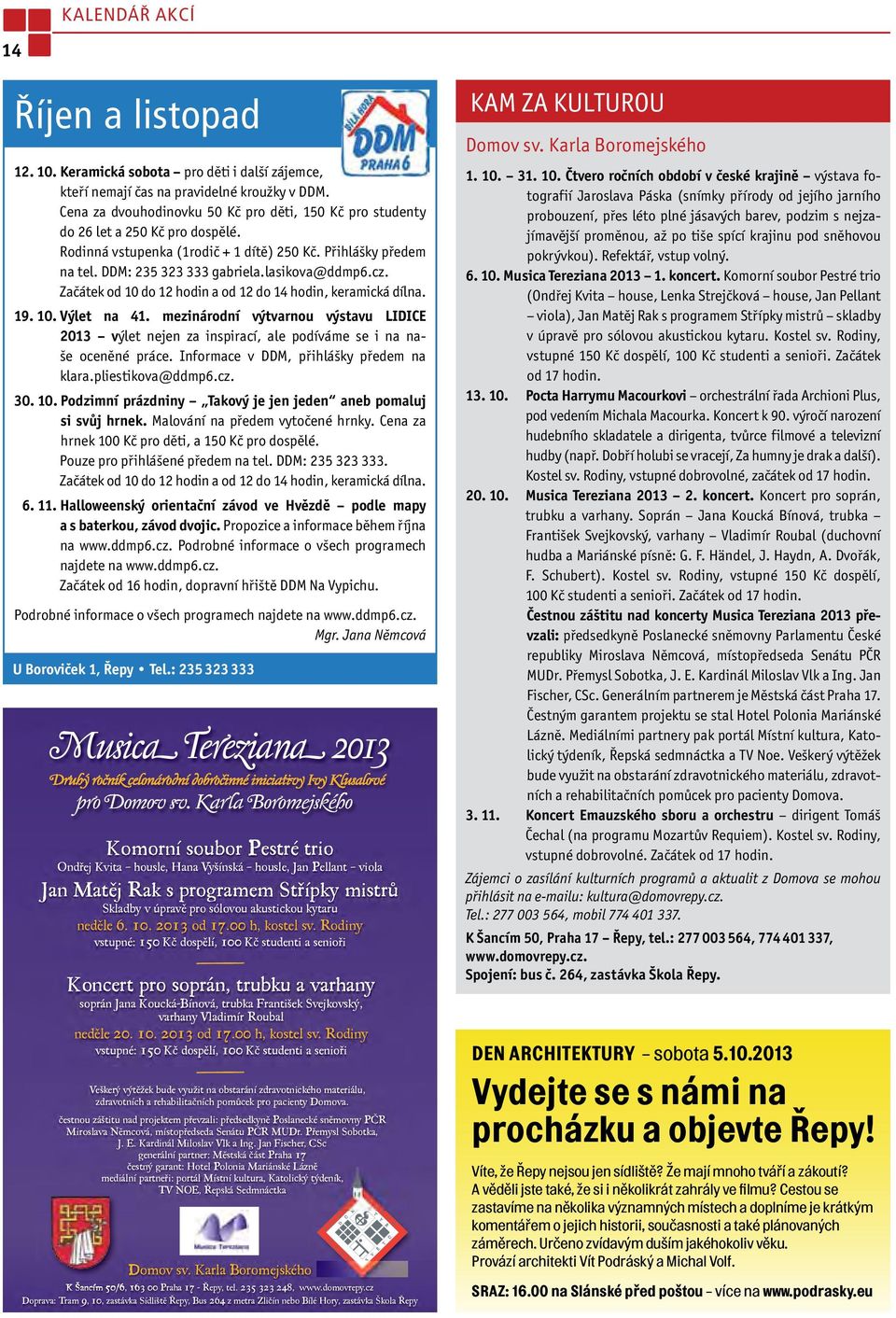 cz. Začátek od 10 do 12 hodin a od 12 do 14 hodin, keramická dílna. 19. 10. Výlet na 41. mezinárodní výtvarnou výstavu LIDICE 2013 výlet nejen za inspirací, ale podíváme se i na naše oceněné práce.