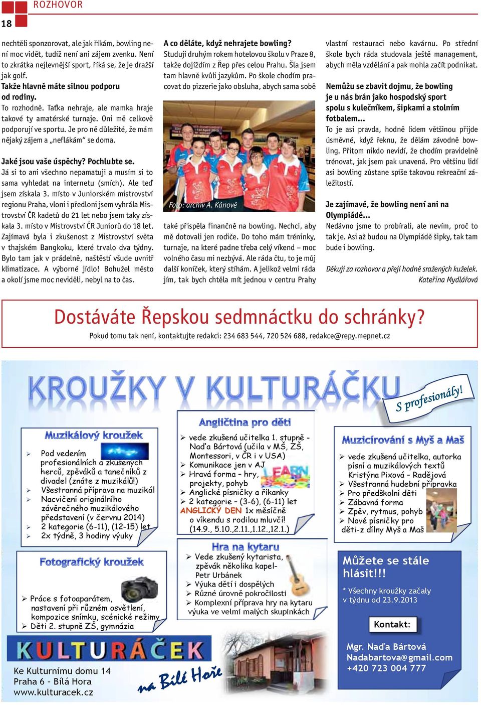 Je pro ně důležité, že mám nějaký zájem a neflákám se doma. Jaké jsou vaše úspěchy? Pochlubte se. Já si to ani všechno nepamatuji a musím si to sama vyhledat na internetu (smích).