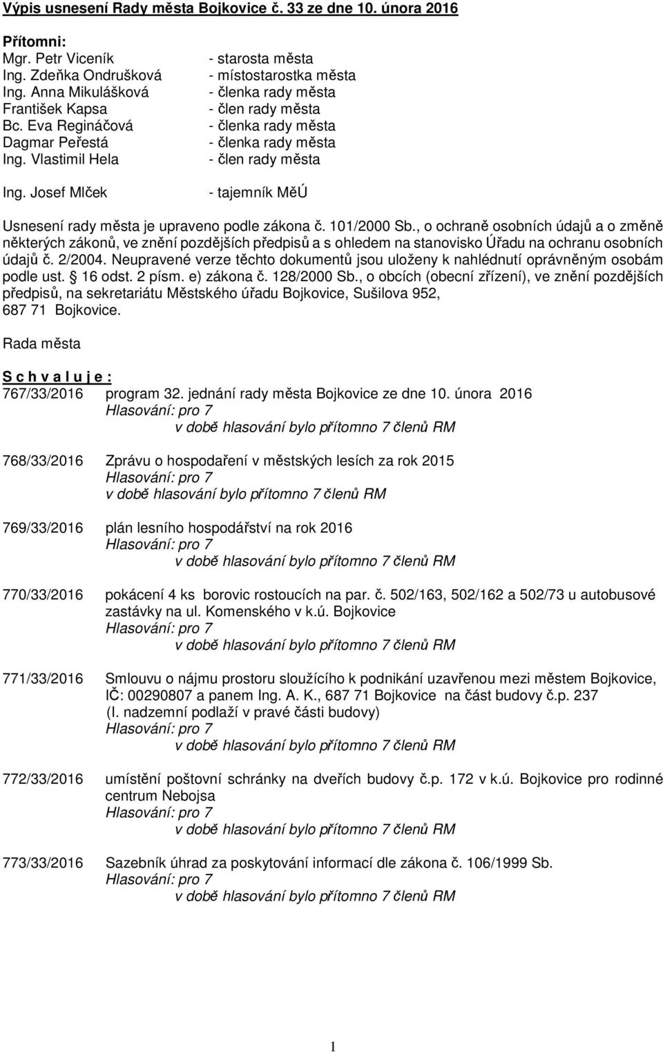 podle zákona č. 101/2000 Sb., o ochraně osobních údajů a o změně některých zákonů, ve znění pozdějších předpisů a s ohledem na stanovisko Úřadu na ochranu osobních údajů č. 2/2004.