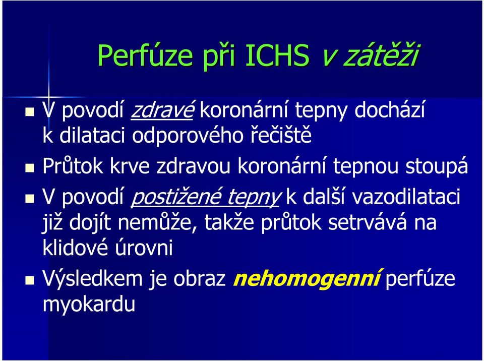 povodí postižené tepny k další vazodilataci již dojít nemůže, takže průtok