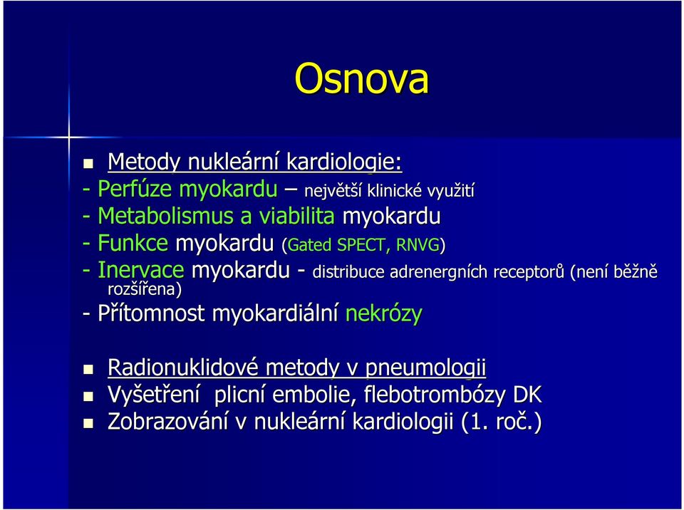 ití SPECT, RNVG) - Přítomnost myokardiáln lní nekrózy distribuce adrenergních receptorů (není běžně