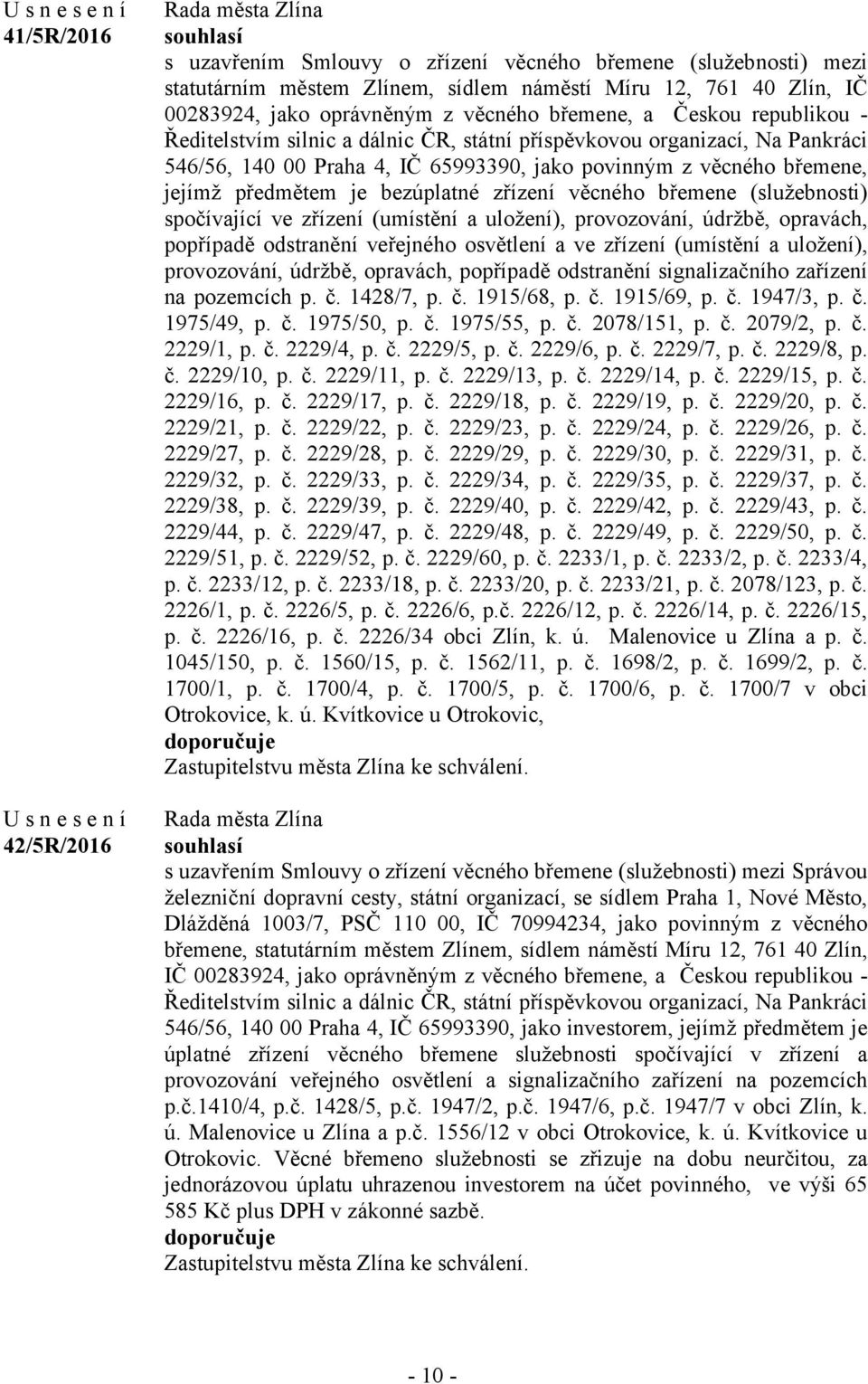 bezúplatné zřízení věcného břemene (služebnosti) spočívající ve zřízení (umístění a uložení), provozování, údržbě, opravách, popřípadě odstranění veřejného osvětlení a ve zřízení (umístění a