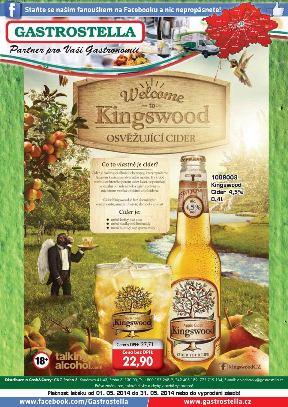 Gastronomii Praha 13 Radotín Praha 4 Praha 12 Praha 11 Uhříněves 1008003 Kingswood Cider 4,5% 0,4L Cena s DPH: 27,71 22,90 Distribuce a Cash&Carry: C&C Praha 3,