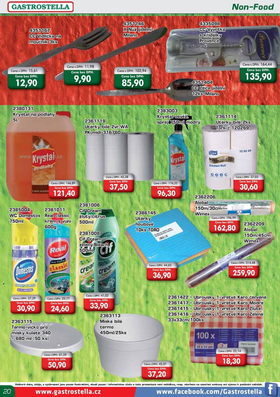 120269 2385004 WC Domestos 750ml Cena s DPH: 146,89 121,40 2381011 Real classic krém s vůní 600g 2381006 Cif Cream žlutý/citrus 500ml 2381008 Cif Cream zelený/bleach 500ml Cena s DPH: 45,38 37,50
