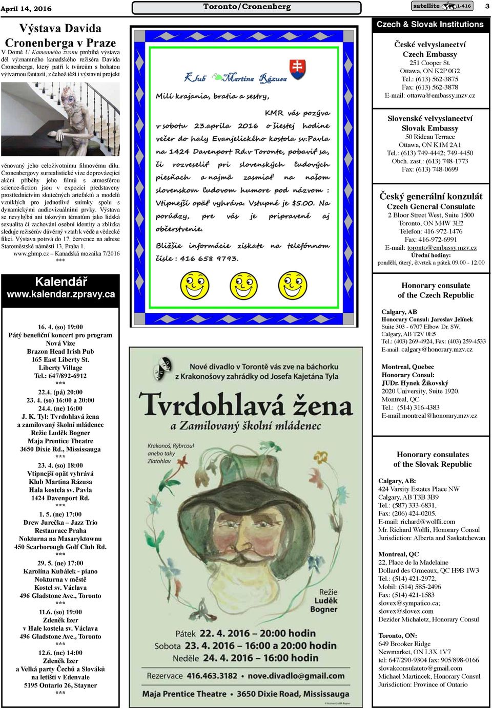 : (613) 562 3875 Fax: (613) 562 3878 E-mail: ottawa@embassy.mzv.cz věnovaný jeho celoživotnímu filmovému dílu.