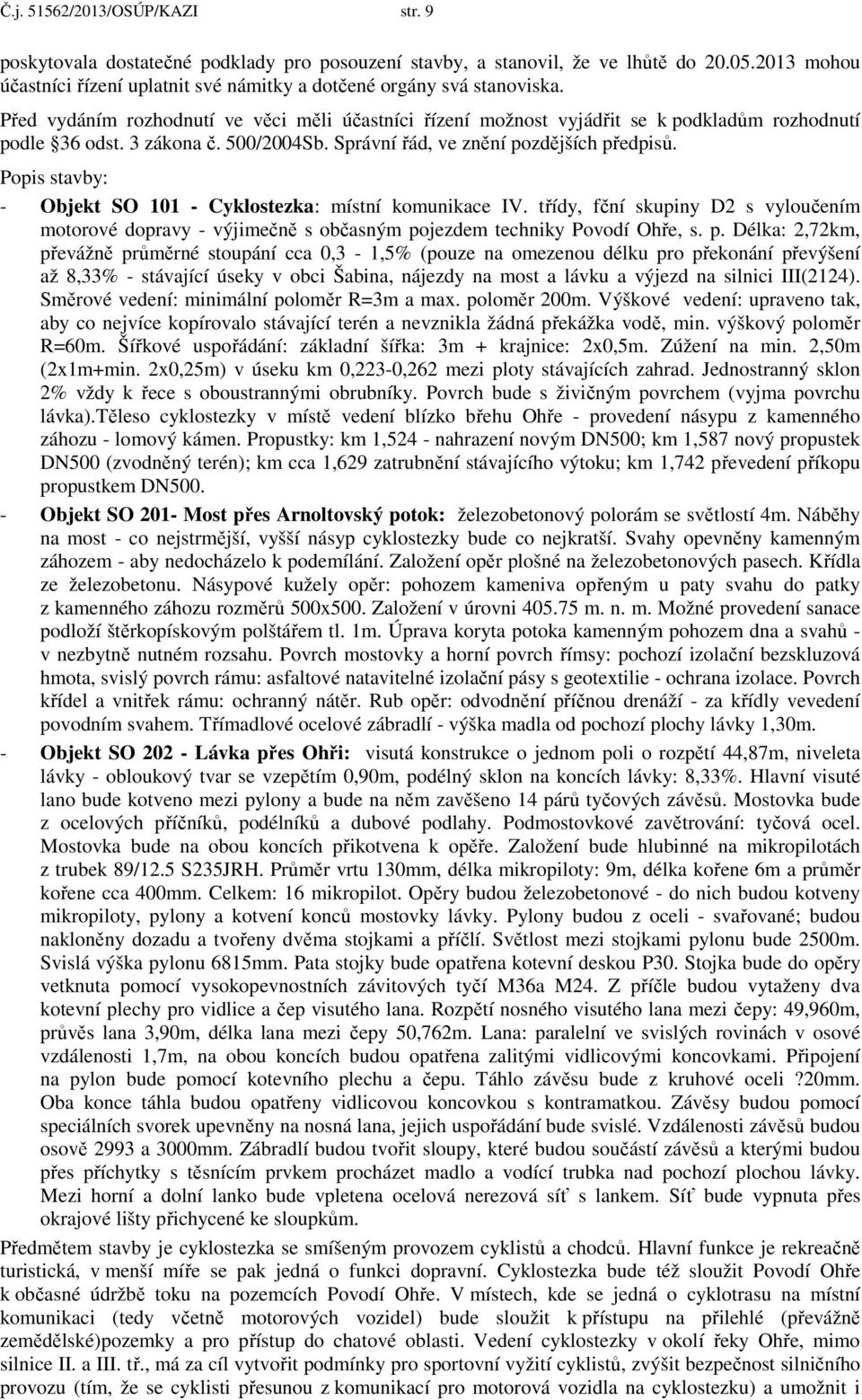 3 zákona č. 500/2004Sb. Správní řád, ve znění pozdějších předpisů. Popis stavby: - Objekt SO 101 - Cyklostezka: místní komunikace IV.