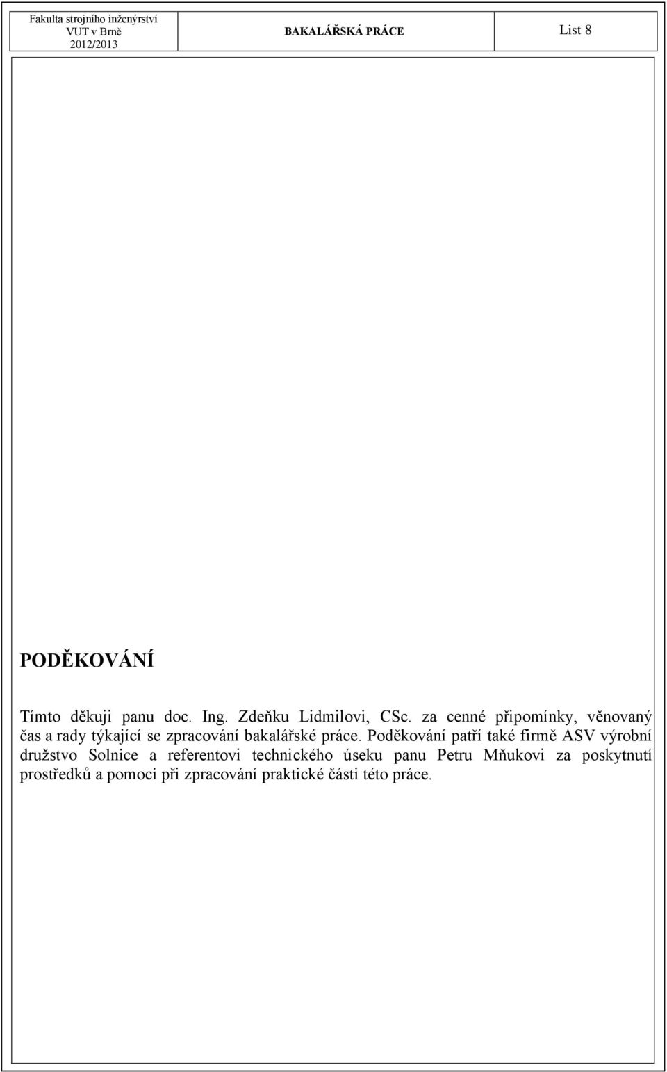 Poděkování patří také firmě ASV výrobní družstvo Solnice a referentovi technického