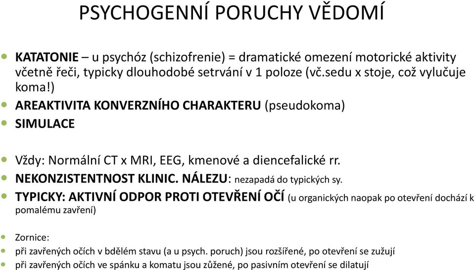 NEKONZISTENTNOST KLINIC. NÁLEZU: nezapadá do typických sy.