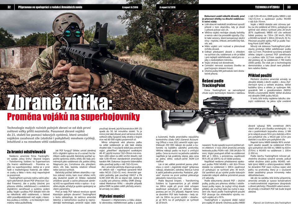 Většina vojáků nechápe zásady balistiky a nemá v akci čas provádět výpočty. Chybí také senzory, které kompenzují okolní vlivy teplota, vlhkost, atmosférický tlak, vítr, atd.