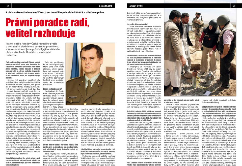 Před nedávnem jste uspořádali třídenní seminář právních specialistů armád zemí Visegrádu, USA a Bulharska.