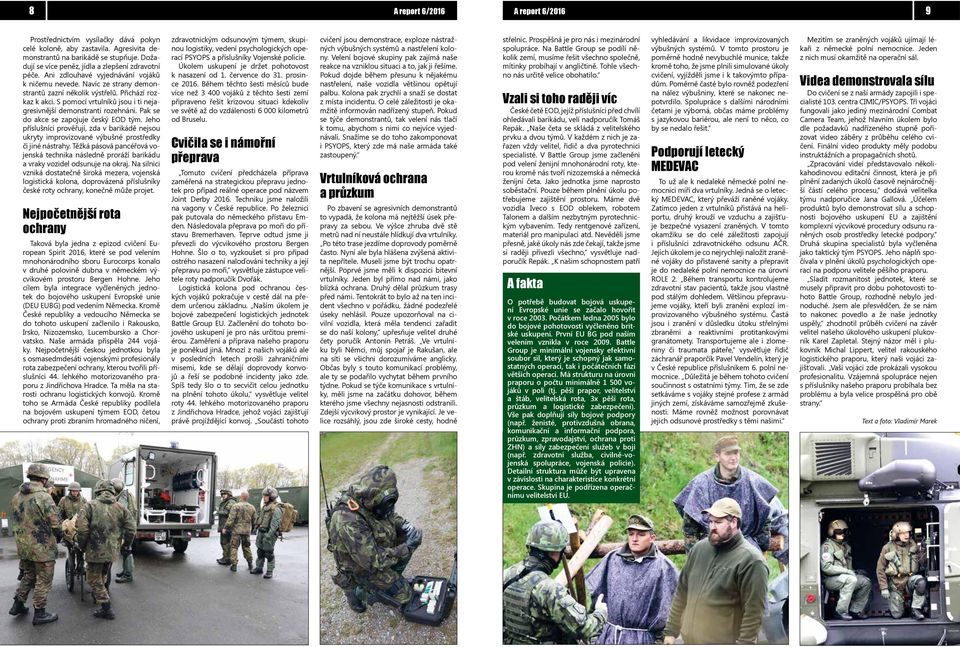 S pomocí vrtulníků jsou i ti nejagresivnější demonstranti rozehnáni. Pak se do akce se zapojuje český EOD tým.