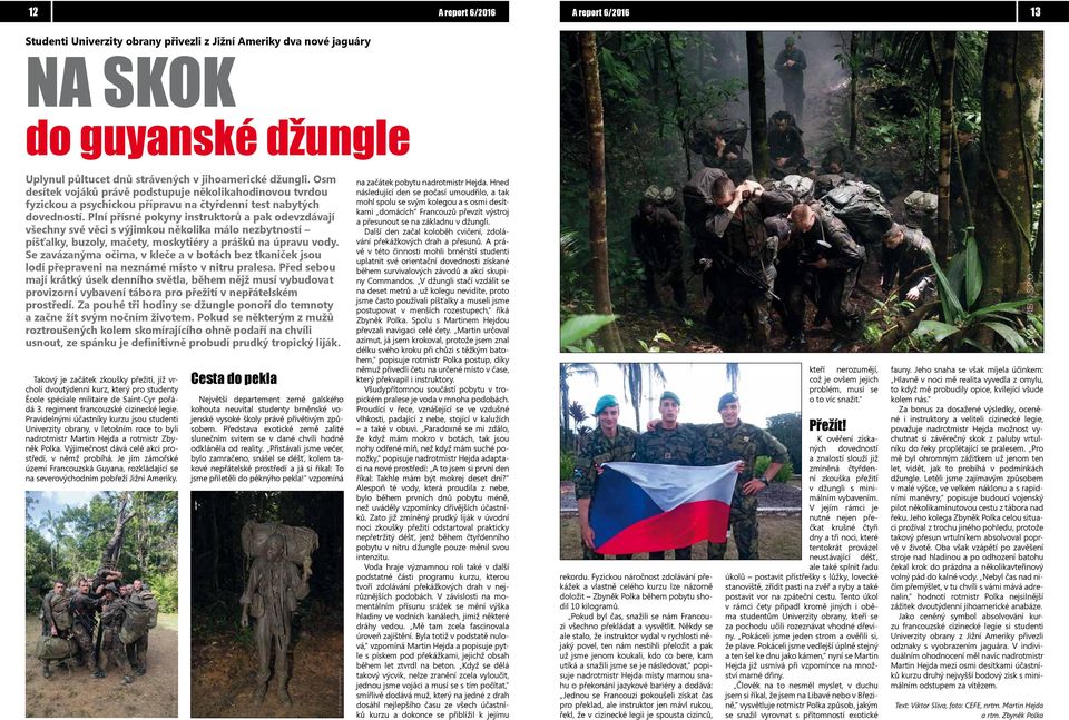 Plní přísné pokyny instruktorů a pak odevzdávají všechny své věci s výjimkou několika málo nezbytností píšťalky, buzoly, mačety, moskytiéry a prášků na úpravu vody.