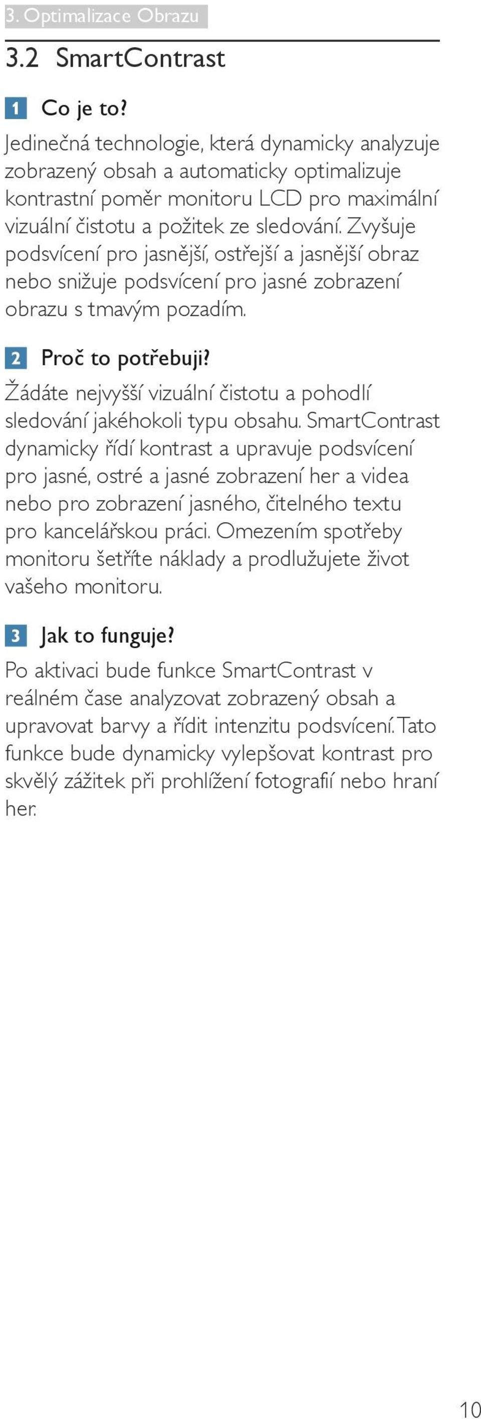 Zvyšuje podsvícení pro jasnější, ostřejší a jasnější obraz nebo snižuje podsvícení pro jasné zobrazení obrazu s tmavým pozadím. Proč to potřebuji?