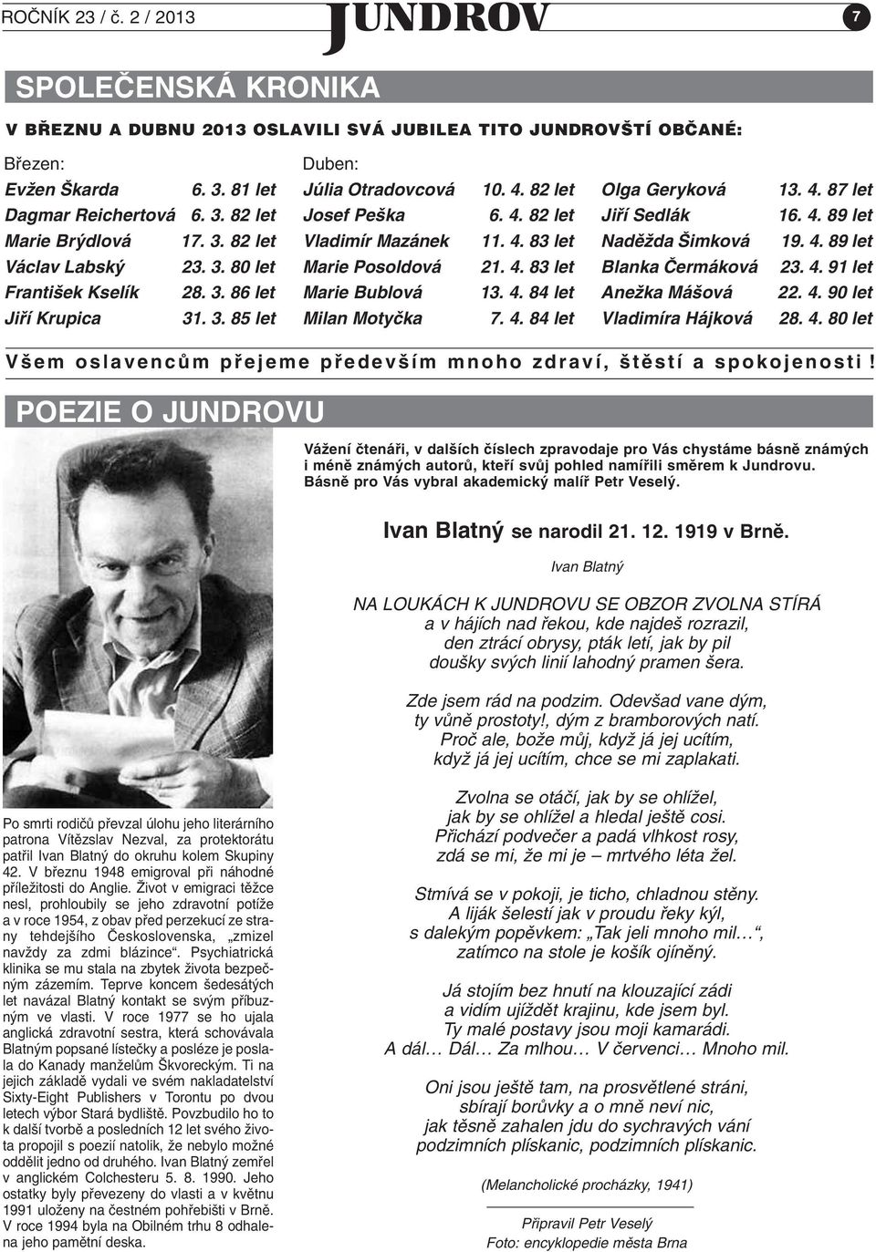 82 let 6. 4. 82 let 11. 4. 83 let 21. 4. 83 let 13. 4. 84 let 7. 4. 84 let Olga Geryková Jifií Sedlák NadûÏda imková Blanka âermáková AneÏka Má ová Vladimíra Hájková 13. 4. 87 let 16. 4. 89 let 19. 4. 89 let 23.