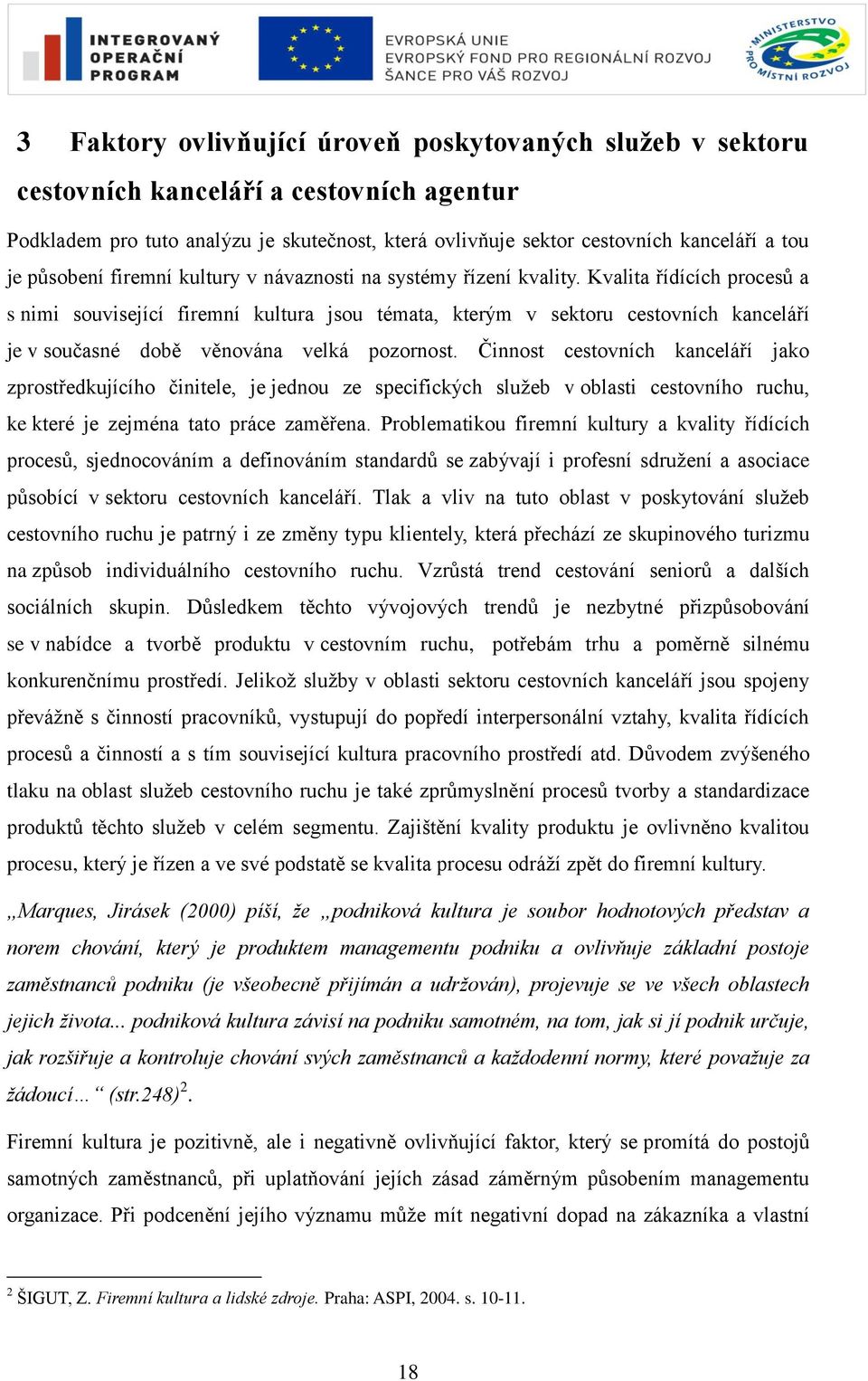 Kvalita řídících procesů a s nimi související firemní kultura jsou témata, kterým v sektoru cestovních kanceláří je v současné době věnována velká pozornost.