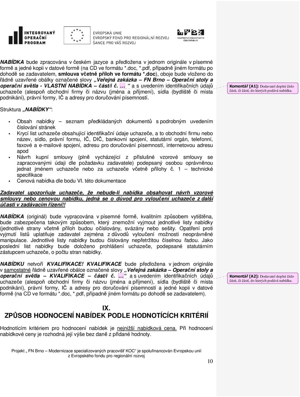 doc), oboje bude vloženo do řádně uzavřené obálky označené slovy Veřejná zakázka FN Brno Operační stoly a operační světla - VLASTNÍ NABÍDKA část/i č.