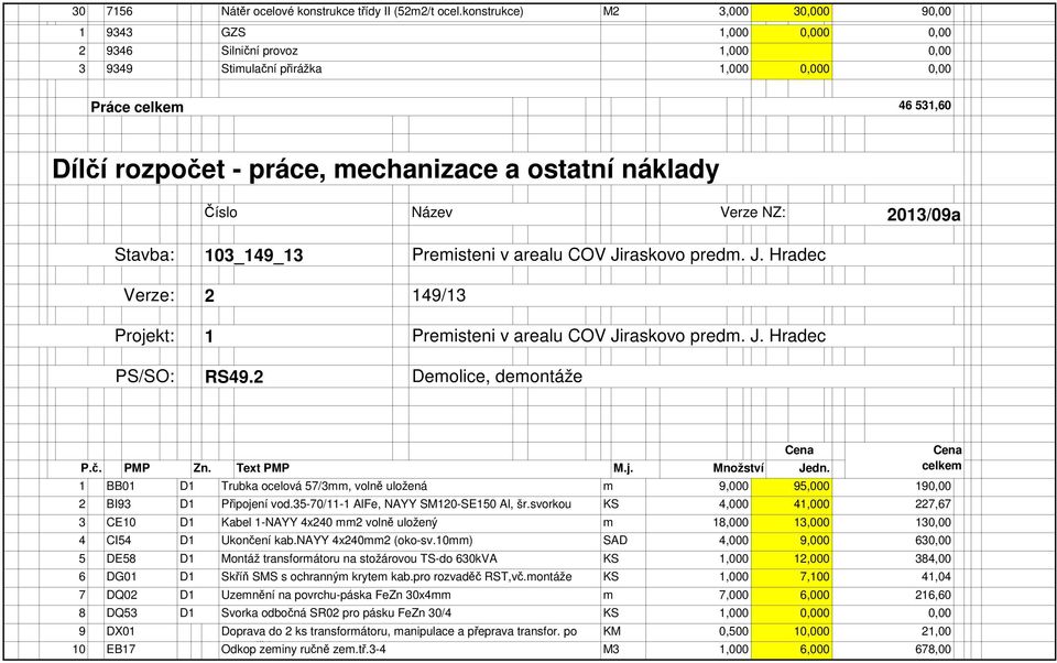 Premisteni v arealu COV Jiraskovo predm. J. Hradec PS/SO: RS49.2 Demolice, demontáže P.č. PMP Zn. Text PMP M.j. Množství Jedn.