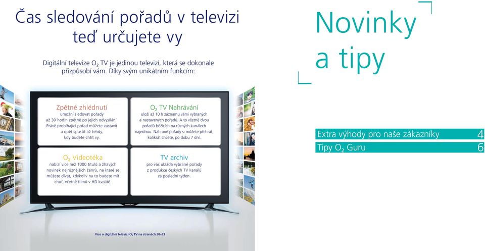 Právě probíhající pořad můžete zastavit a opět spustit až tehdy, kdy budete chtít vy.
